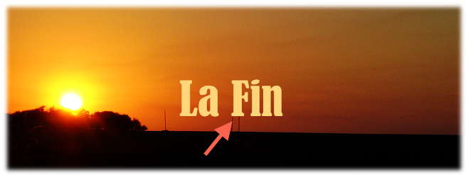 La Fin! (faites
attention!)