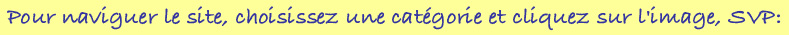 Pour naviguer le site, choisissez une image et cliquez sur l'image, svp: