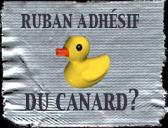 Ruban adhsif du canard?