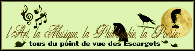 L'ART, LA MUSIQUE, LA PHILOSOPHIE, LA POESIE des ESCARGOTS