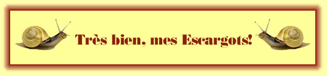 Tr�s bien, mes Escargots!